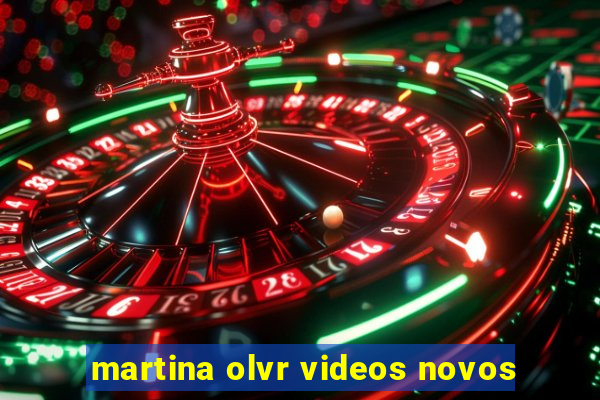 martina olvr videos novos